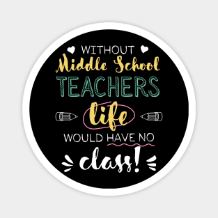 Without Middle School Teachers Gift Idea - Funny Quote - No Class Magnet